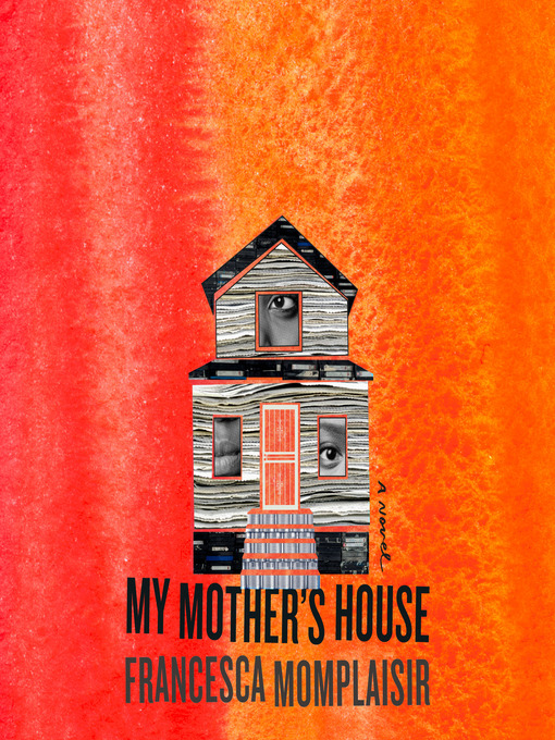 Title details for My Mother's House by Francesca Momplaisir - Available